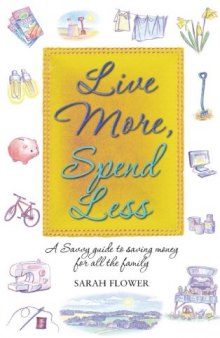 Live More, Spend Less: A Savvy Guide to Saving Money for All the Family