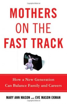 Mothers on the Fast Track: How a New Generation Can Balance Family and Careers