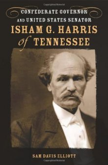 Isham G. Harris of Tennessee: Confederate Governor and United States Senator (Southern Biography Series)