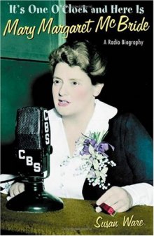 It's One O'Clock and Here Is Mary Margaret McBride: A Radio Biography