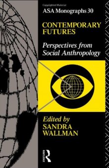 Contemporary Futures: Perspectives from Social Anthropology (Asa Monographs)