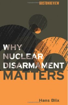 Why Nuclear Disarmament Matters (Boston Review Books)