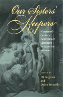 Our Sisters' Keepers: Nineteenth-Century Benevolence Literature by American Women (American Literary Realism and Naturalism)