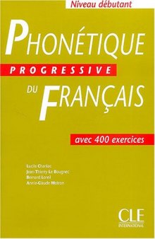 Phonétique progressive du français: niveau débutant: avec 400 exercices