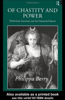 Of Chastity and Power: Elizabethan Literature and The Unmarried Queen