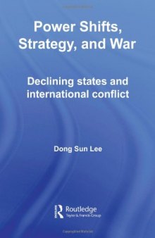 Power Shifts, Strategy and War: Declining States and International Conflict (Routledge Global Security Studies)