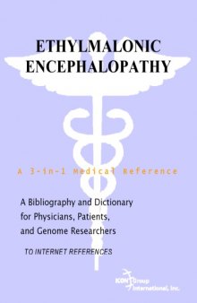 Ethylmalonic Encephalopathy - A Bibliography and Dictionary for Physicians, Patients, and Genome Researchers