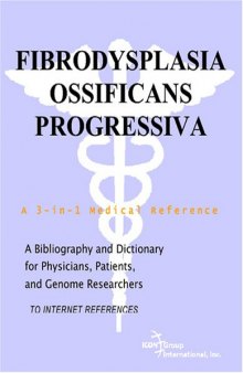Fibrodysplasia Ossificans Progressiva - A Bibliography and Dictionary for Physicians, Patients, and Genome Researchers