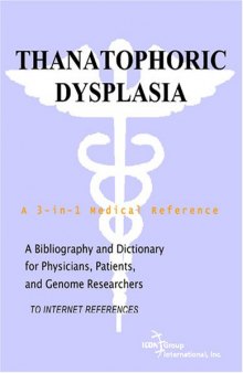 Thanatophoric Dysplasia - A Bibliography and Dictionary for Physicians, Patients, and Genome Researchers