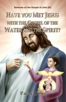 Have You Met JESUS with the Gospel of the Water and the Spirit?  - Sermons on the Gospel of John(IV)