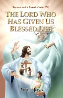 The Lord Who Has Given Us Blessed Life  - Sermons on the Gospel of John (VIII)