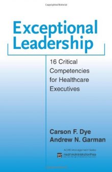 Exceptional Leadership: 16 Critical Competencies for Healthcare Executives