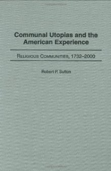 Communal Utopias and the American Experience: Religious Communities, 1732-2000  