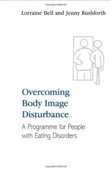 Overcoming Body Image Disturbance for People with Eating Disorders: A Manual for Therapists and Sufferers