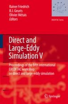 Direct and Large-Eddy Simulation V: Proceedings of the fifth international ERCOFTAC Workshop on direct and large-eddy simulation held at the Munich University of Technology, August 27–29, 2003