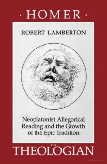 Homer the Theologian Neoplatonist Allegorical Reading and the Growth of the Epic Tradition