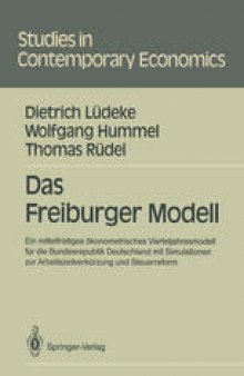 Das Freiburger Modell: Ein mittelfristiges ökonometrisches Vierteljahresmodell für die Bundesrepublik Deutschland mit Simulationen zur Arbeitszeitverkürzung und Steuerreform