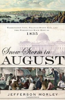 Snow-Storm in August: Washington City, Francis Scott Key, and the Forgotten Race Riot of 1835