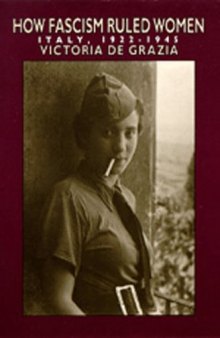 How Fascism Ruled Women: Italy, 1922-1945 (A Centennial Book)  