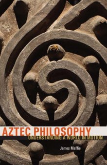 Aztec Philosophy: Understanding a World in Motion