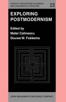Exploring Postmodernism: Selected papers presented at a Workshop on Postmodernism at the XIth International Comparative Literature Congress, Paris, ... in General and Comparative Literature)