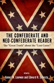 The Confederate and Neo-Confederate Reader: The  Great Truth  about the  Lost Cause