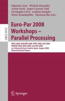 Euro-Par 2008 Workshops - Parallel Processing: VHPC 2008, UNICORE 2008, HPPC 2008, SGS 2008, PROPER 2008, ROIA 2008, and DPA 2008, Las Palmas de Gran Canaria, Spain, August 25-26, 2008, Revised Selected Papers