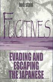 Fugitives : evading and escaping the Japanese