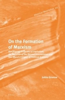 On the Formation of Marxism: Karl Kautsky’s Theory of Capitalism, the Marxism of the Second International and Karl Marx’s Critique of Political Economy