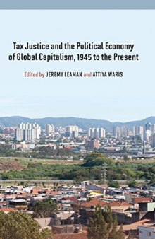 Tax Justice and the Political Economy of Global Capitalism, 1945 to the Present