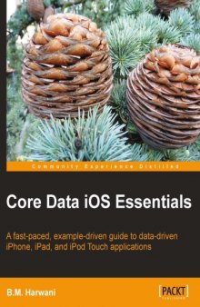 Core data iOS essentials : a fast-paced, example-driven guide to data-driven iPhone, iPad, and iPod Touch applications