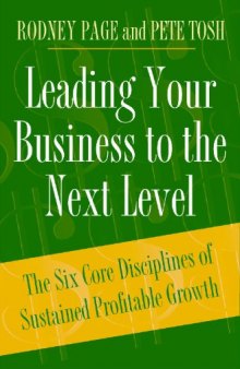 Leading Your Business to the Next Level: The Six Core Disciplines of Sustained Profitable Growth
