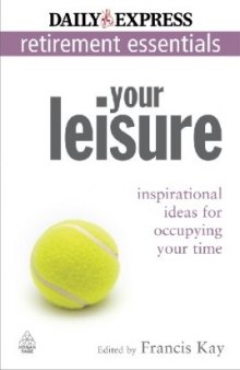 Your Leisure: Inspirational Ideas for Occupying Your Time  