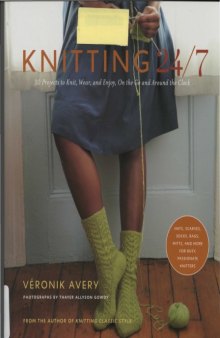 Knitting 24/7: 30 Projects to Knit, Wear, and Enjoy, On the Go and Around the Clock