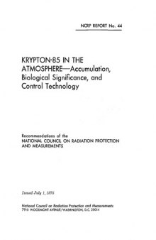 Krypton - 85 in the Atmosphere: Accumulation, Biological          Significance, and Control Technology (Ncrp Reports Ser. : 44)