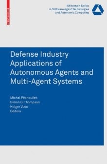 Defense Industry Applications of Autonomous Agents and Multi-Agent Systems (Whitestein Series in Software Agent Technologies and Autonomic Computing)