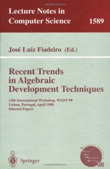 Recent Trends in Algebraic Development Techniques: 13th International Workshop, WADT’98 Lisbon, Portugal, April 2–4, 1998 Selected Papers