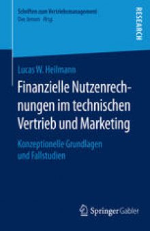Finanzielle Nutzenrechnungen im technischen Vertrieb und Marketing: Konzeptionelle Grundlagen und Fallstudien