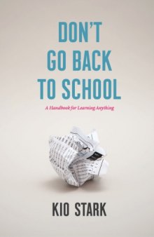 Don't Go Back to School - A Handbook for Learning Anything