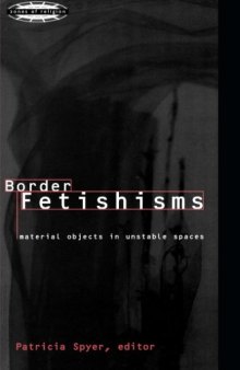 Border Fetishisms: Material Objects in Unstable Spaces