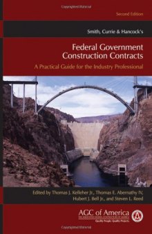 Smith, Currie & Hancock's Federal Government Construction Contracts: A Practical Guide for the Industry Professional, Second Edition