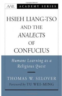 Hsieh Liang-tso and the Analects of Confucius: Humane Learning as a Religious Quest (American Academy of Religion Academy Series)