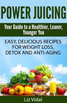 Power Juicing: Your Guide to a Healthier, Leaner, Younger You