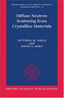 Diffuse Neutron Scattering from Crystalline Materials (Oxford Series on Neutron Scattering in Condensed Matter, 14)