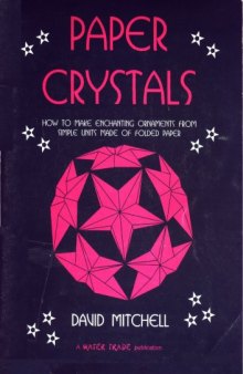 Paper Crystals: How to Make Enchanting Ornaments from Simple Units Made of Folding Paper