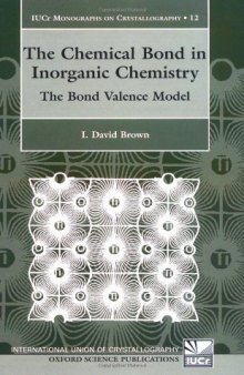 The Chemical Bond in Inorganic Chemistry: The Bond Valence Model (International Union of Crystallography Monographs on Crystallography)