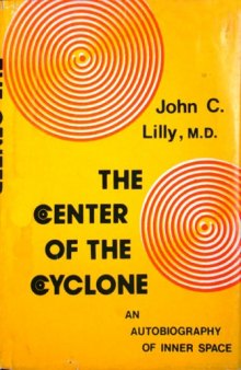 The Center of the Cyclone; an Autobiography of Inner Space 