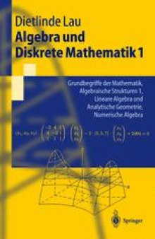 Algebra und Diskrete Mathematik 1: Grundbegriffe der Mathematik, Algebraische Strukturen 1, Lineare Algebra und Analytische Geometrie, Numerische Algebra