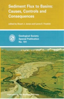 Sediment Flux to Basins: Causes, Controls and Consequences (Geological Society Special Publication, No. 191)