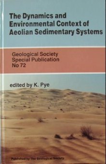 The Dynamics and Environmental Context of Aeolian Sedimentary Systems (Geological Society Special Publication 72)